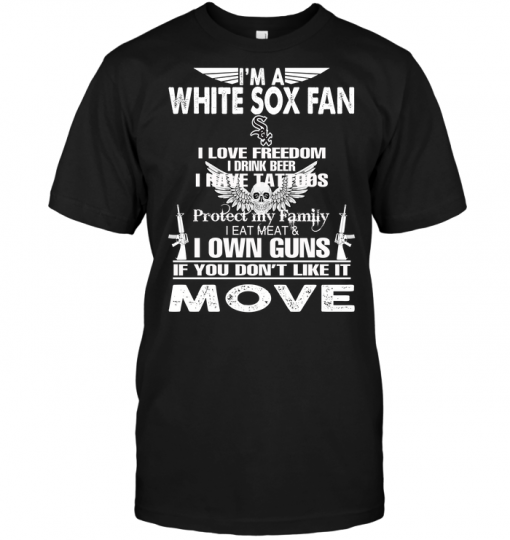 I'm A Chicago White Sox Fan I Love Freedom I Drink Beer I Have Tattoos