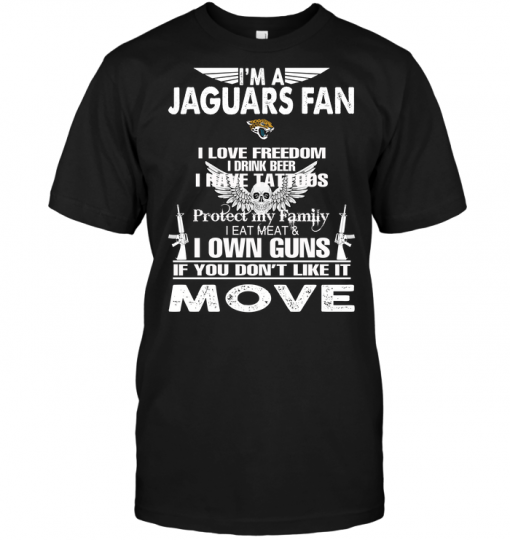 I'm A Jacksonville Jaguars Fan I Love Freedom I Drink Beer I Have Tattoos