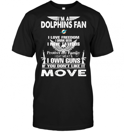 I'm A Miami Dolphins Fan I Love Freedom I Drink Beer I Have Tattoos