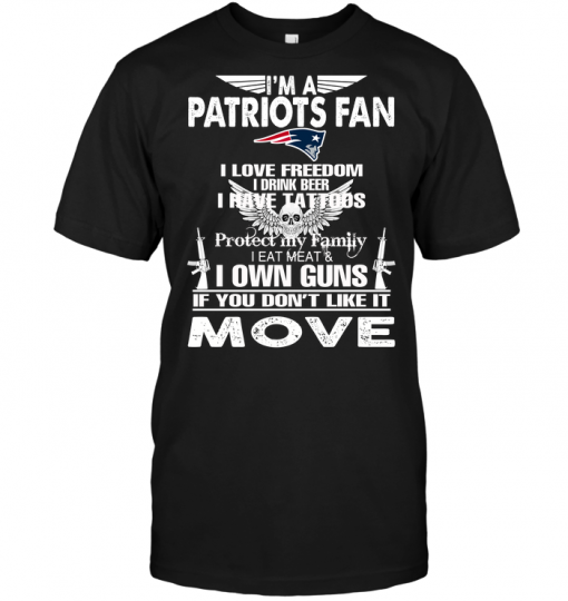 I'm A New England Patriots Fan I Love Freedom I Drink Beer I Have Tattoos