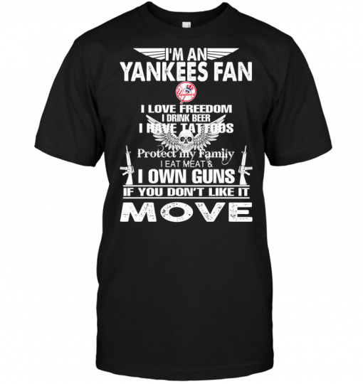 I'm A New York Yankees Fan I Love Freedom I Drink Beer I Have Tattoos