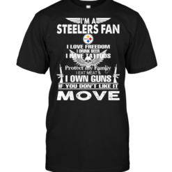 I'm A Pittsburgh Steelers Fan I Love Freedom I Drink Beer I Have Tattoos