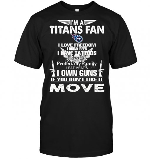 I'm A Tennessee Titans Fan I Love Freedom I Drink Beer I Have Tattoos