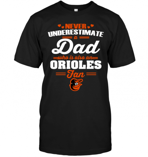 Never Underestimate A Dad Who Is Also A Baltimore Orioles Fan