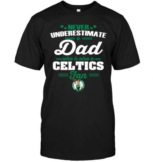 Never Underestimate A Dad Who Is Also A Boston Celtics Fan