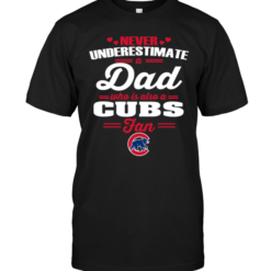 Never Underestimate A Dad Who Is Also A Chicago Cubs Fan