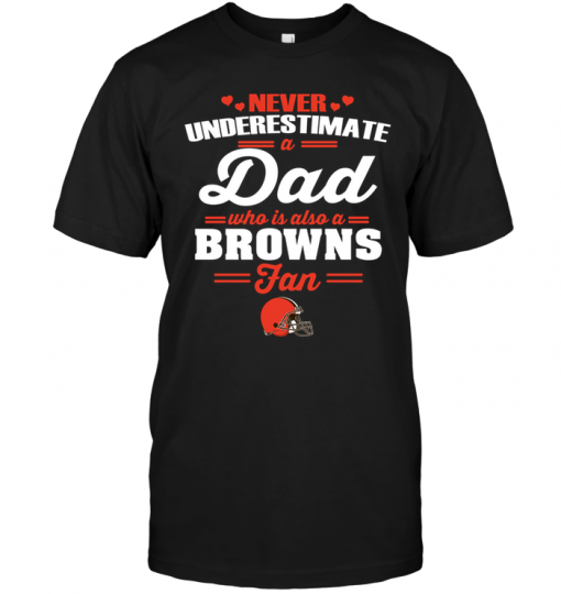 Never Underestimate A Dad Who Is Also A Cleveland Browns Fan
