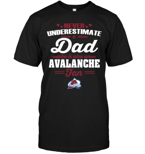 Never Underestimate A Dad Who Is Also A Colorado Avalanche FanNever Underestimate A Dad Who Is Also A Colorado Avalanche Fan