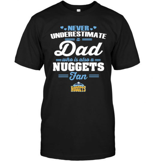 Never Underestimate A Dad Who Is Also A Denver Nuggets Fan