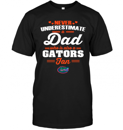 Never Underestimate A Dad Who Is Also A Florida Gators Fan