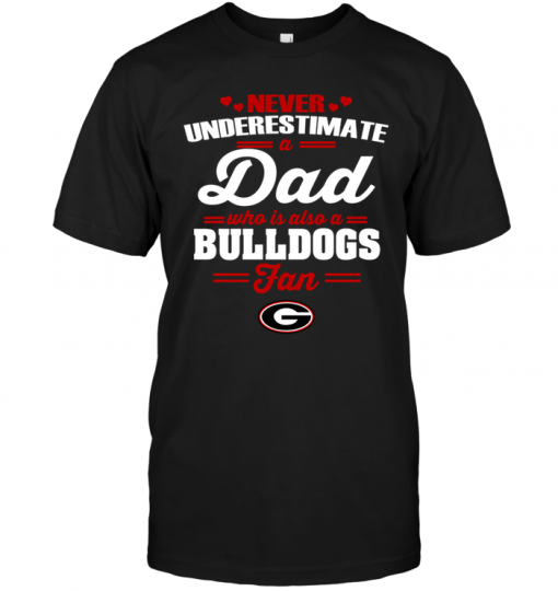 Never Underestimate A Dad Who Is Also A Georgia Bulldogs Fan