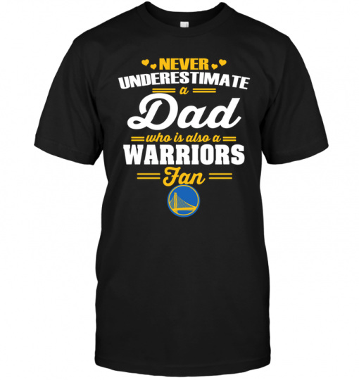 Never Underestimate A Dad Who Is Also A Golden State Warriors Fan