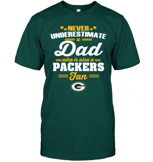 Never Underestimate A Dad Who Is Also A Green Bay Packers Fan