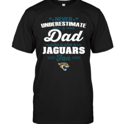 Never Underestimate A Dad Who Is Also A Jacksonville Jaguars Fan