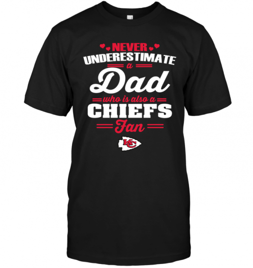 Never Underestimate A Dad Who Is Also A Kansas City Chiefs Fan