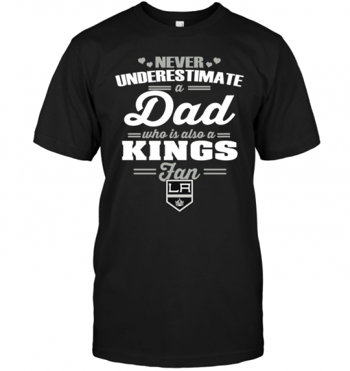 Never Underestimate A Dad Who Is Also A Los Angeles Kings Fan