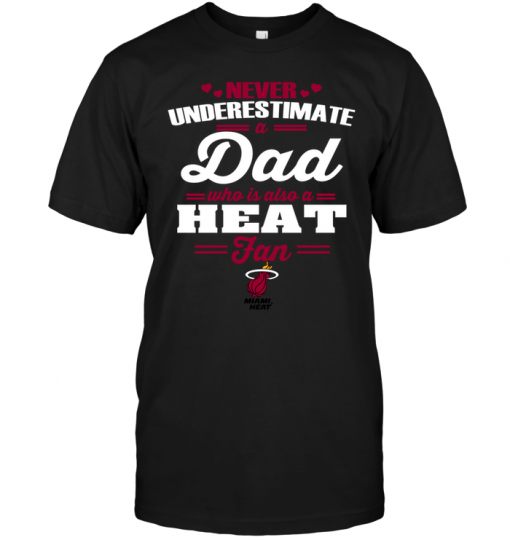 Never Underestimate A Dad Who Is Also A Miami Heat Fan