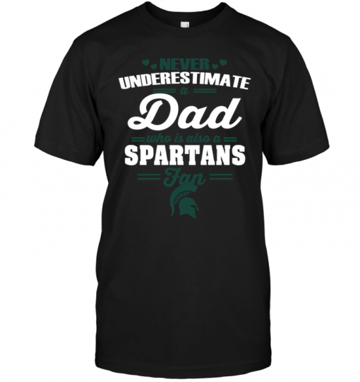 Never Underestimate A Dad Who Is Also A Michigan State Spartans Fan