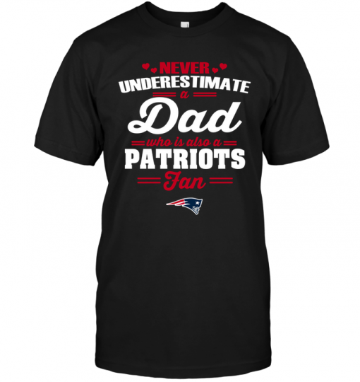 Never Underestimate A Dad Who Is Also A New England Patriots Fan
