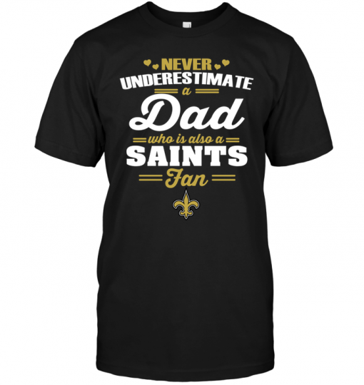 Never Underestimate A Dad Who Is Also A New Orleans Saints Fan