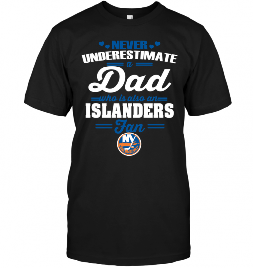 Never Underestimate A Dad Who Is Also A New York Islanders Fan