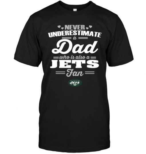 Never Underestimate A Dad Who Is Also A New York Jets Fan