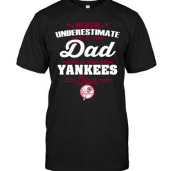 Never Underestimate A Dad Who Is Also A New York Yankees Fan