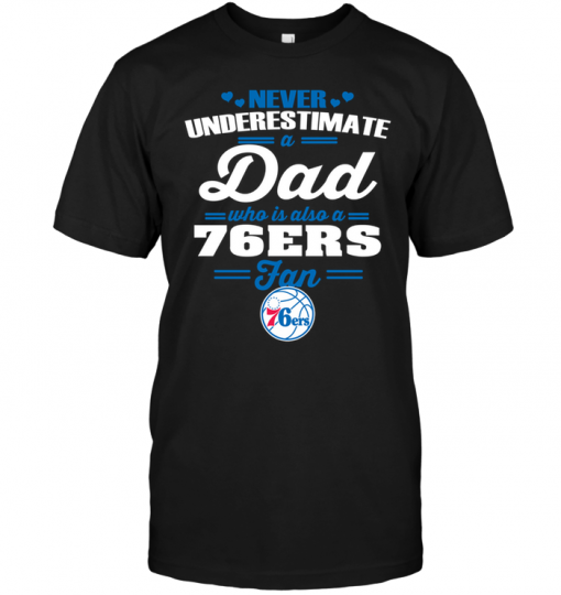 Never Underestimate A Dad Who Is Also A Philadelphia 76ers Fan