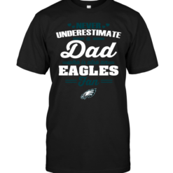 Never Underestimate A Dad Who Is Also A Philadelphia Eagles Fan