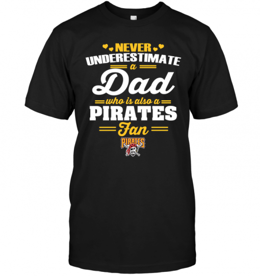 Never Underestimate A Dad Who Is Also A Pittsburgh Pirates Fan