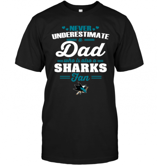 Never Underestimate A Dad Who Is Also A San Jose Sharks Fan