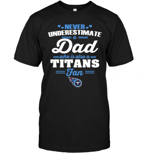 Never Underestimate A Dad Who Is Also A Tennessee Titans Fan