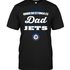 Never Underestimate A Dad Who Is Also A Winnipeg Jets Fan