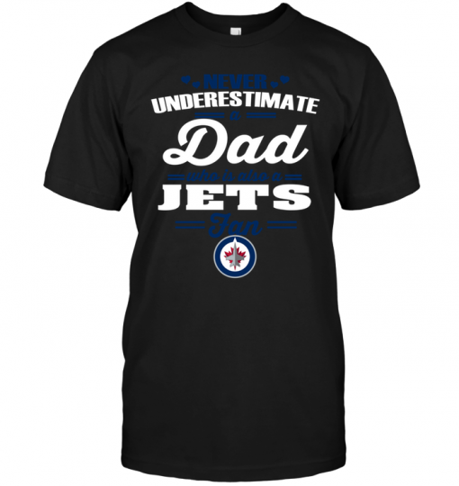 Never Underestimate A Dad Who Is Also A Winnipeg Jets Fan