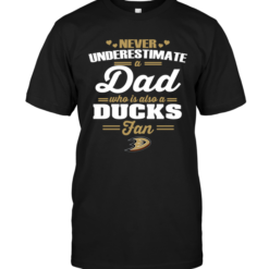 Never Underestimate A Dad Who Is Also An Anaheim Ducks Fan