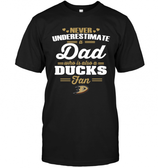Never Underestimate A Dad Who Is Also An Anaheim Ducks Fan