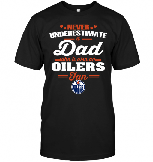 Never Underestimate A Dad Who Is Also An Edmonton Oilers Fan