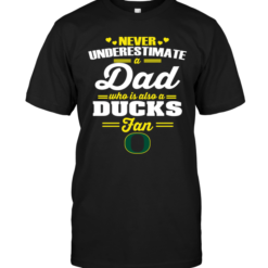 Never Underestimate A Dad Who Is Also An Oregon Ducks Fan