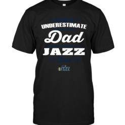 Never Underestimate A Dad Who Is Also An Utah Jazz Fan