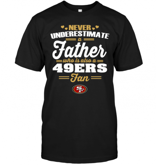 Never Underestimate A Father Who Is Also A 49ers Fan