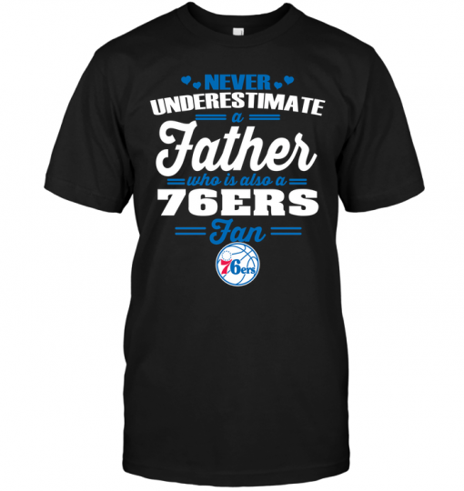 Never Underestimate A Father Who Is Also A 76ers Fan