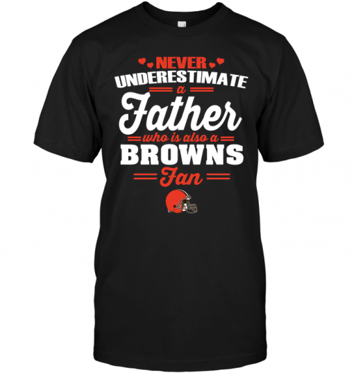 Never Underestimate A Father Who Is Also A Browns Fan