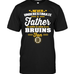 Never Underestimate A Father Who Is Also A Bruins FanNever Underestimate A Father Who Is Also A Bruins Fan