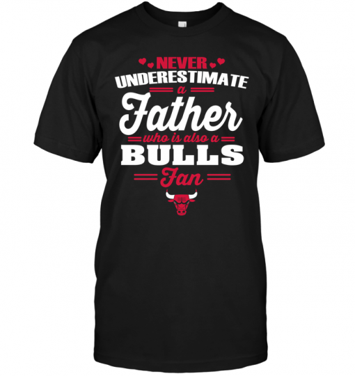 Never Underestimate A Father Who Is Also A Bulls Fan