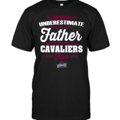 Never Underestimate A Father Who Is Also A Cavaliers Fan