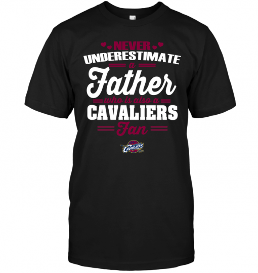 Never Underestimate A Father Who Is Also A Cavaliers Fan