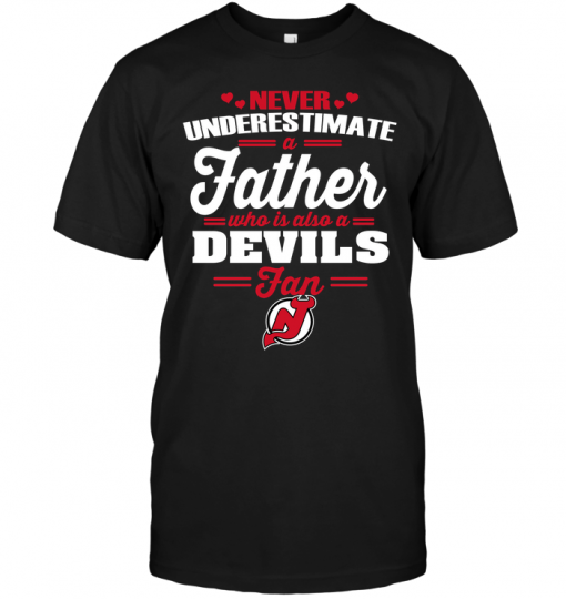 Never Underestimate A Father Who Is Also A New Jersey Devils Fan