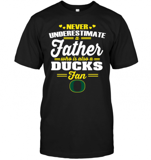 Never Underestimate A Father Who Is Also A Ducks Fan