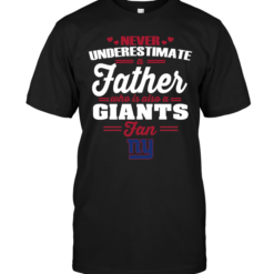 Never Underestimate A Father Who Is Also A New York Giants FanNever Underestimate A Father Who Is Also A New York Giants Fan