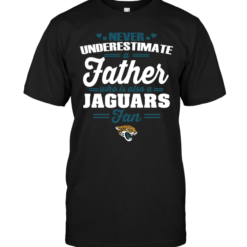 Never Underestimate A Father Who Is Also A Jaguars Fan